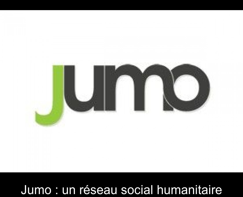 Jumo : un réseau social humanitaire Jumo : un réseau social humanitaire