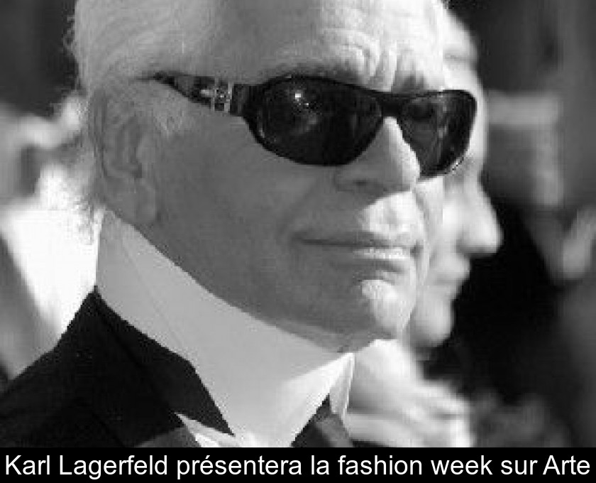Karl Lagerfeld présentera la fashion week sur Arte Karl Lagerfeld présentera la fashion week sur Arte