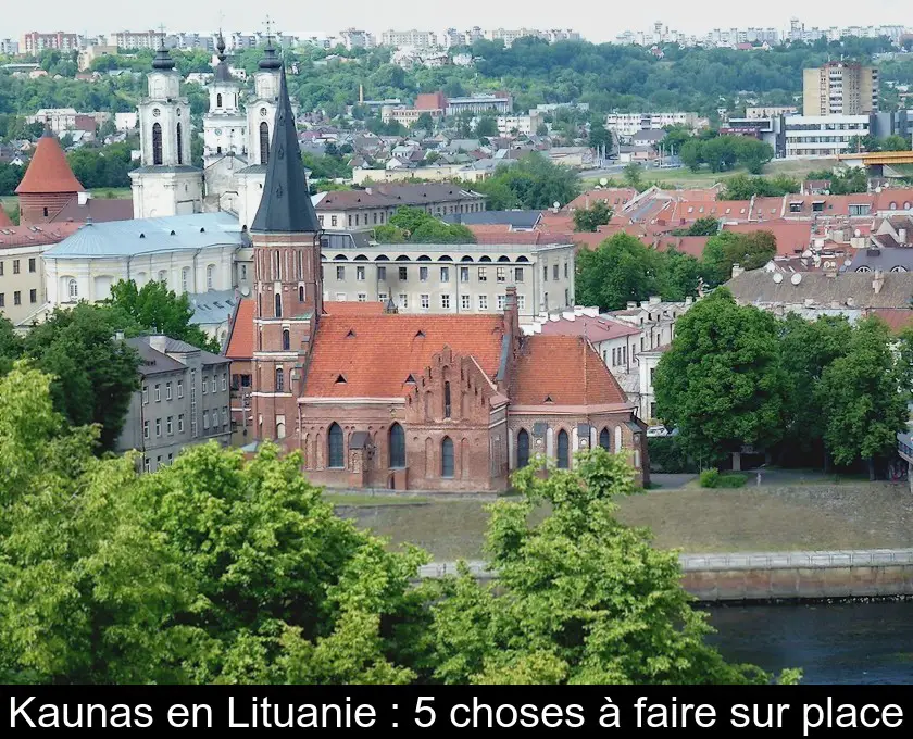 Kaunas en Lituanie : 5 choses à faire sur place
