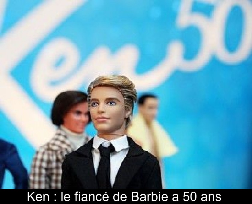 Ken : le fiancé de Barbie a 50 ans Ken : le fiancé de Barbie a 50 ans