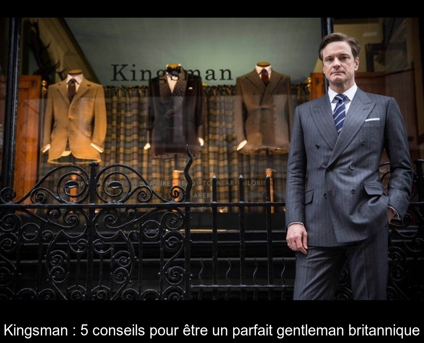 Kingsman : 5 conseils pour être un parfait gentleman britannique