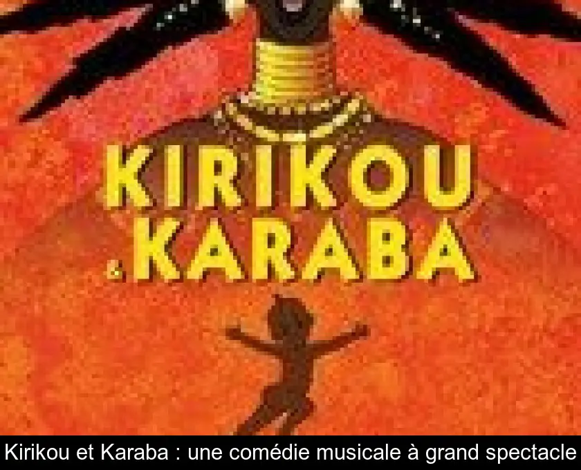 Kirikou et Karaba : une comédie musicale à grand spectacle