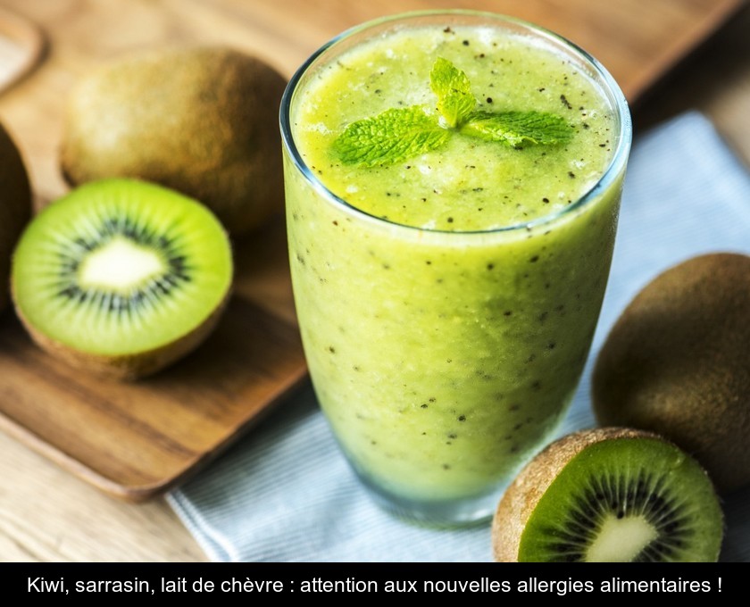 Kiwi, sarrasin, lait de chèvre : attention aux nouvelles allergies alimentaires ! Kiwi, sarrasin, lait de chèvre : attention aux nouvelles allergies alimentaires !