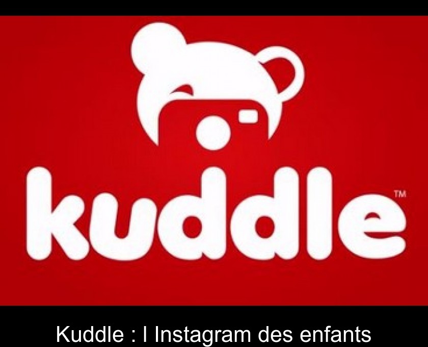 Kuddle : l'Instagram des enfants Kuddle : l'Instagram des enfants