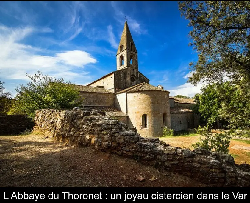 L'Abbaye du Thoronet : un joyau cistercien dans le Var