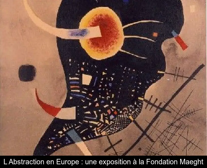 L'Abstraction en Europe : une exposition à la Fondation Maeght