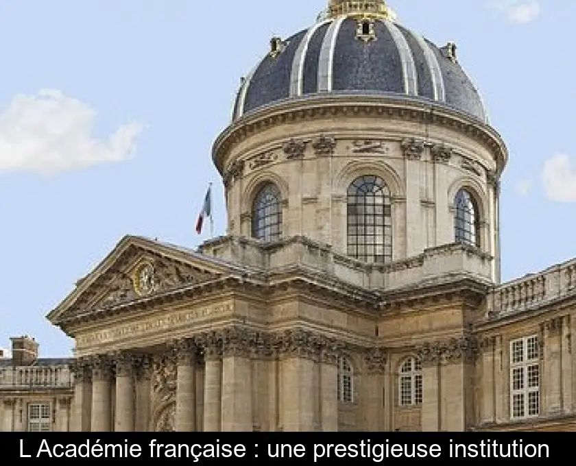 L'Académie française : une prestigieuse institution 