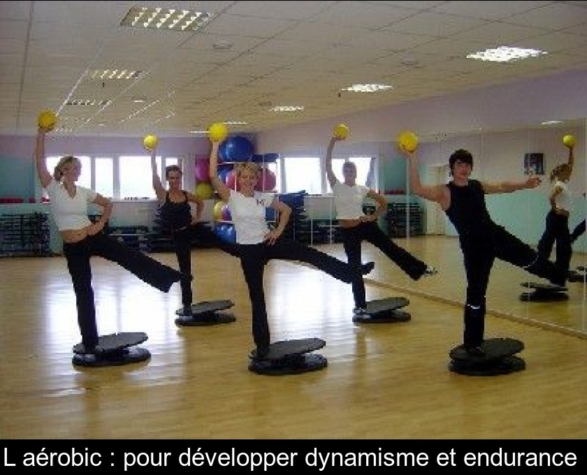 L'aérobic : pour développer dynamisme et endurance L'aérobic : pour développer dynamisme et endurance