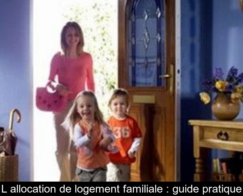 L'allocation de logement familiale : guide pratique L'allocation de logement familiale : guide pratique