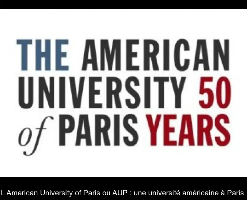 L'American University of Paris ou AUP : une université américaine à Paris 