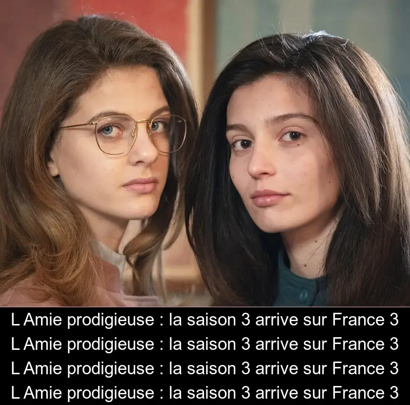L'Amie prodigieuse : la saison 3 arrive sur France 3