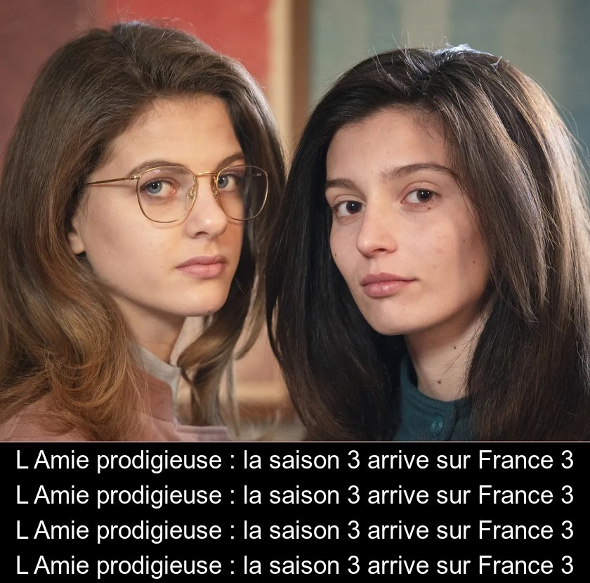 L'Amie prodigieuse : la saison 3 arrive sur France 3 L'Amie prodigieuse : la saison 3 arrive sur France 3
