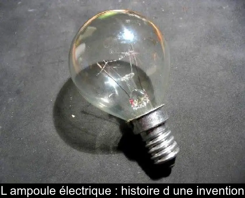 L'ampoule électrique : histoire d'une invention