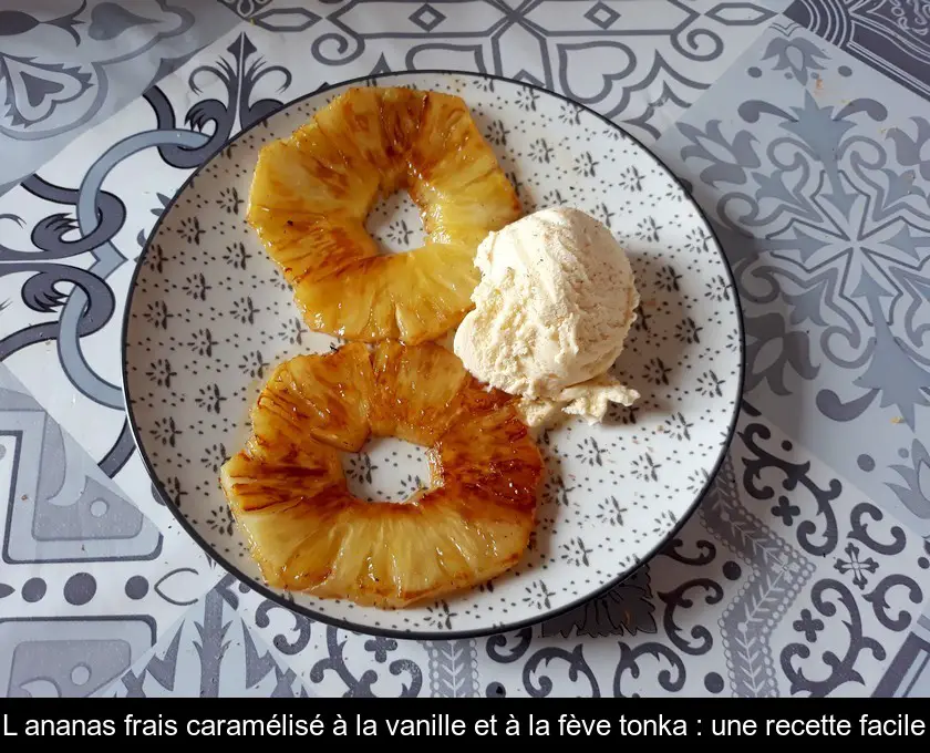 L'ananas frais caramélisé à la vanille et à la fève tonka : une recette facile