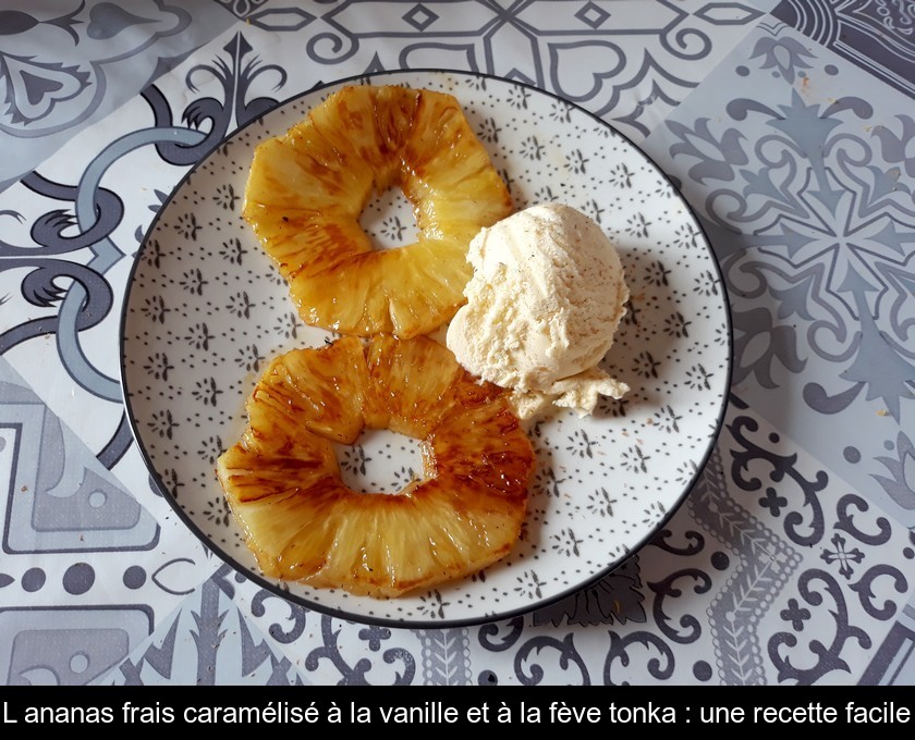 L'ananas frais caramélisé à la vanille et à la fève tonka : une recette facile L'ananas frais caramélisé à la vanille et à la fève tonka : une recette facile