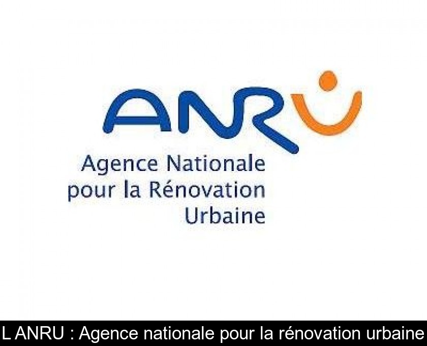 L'ANRU : Agence nationale pour la rénovation urbaine