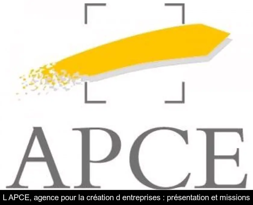 L'APCE, agence pour la création d'entreprises : présentation et missions
