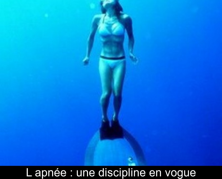 L'apnée : une discipline en vogue L'apnée : une discipline en vogue