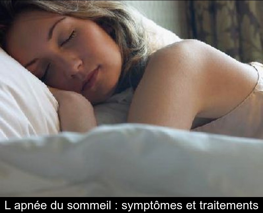 L'apnée du sommeil : symptômes et traitements L'apnée du sommeil : symptômes et traitements