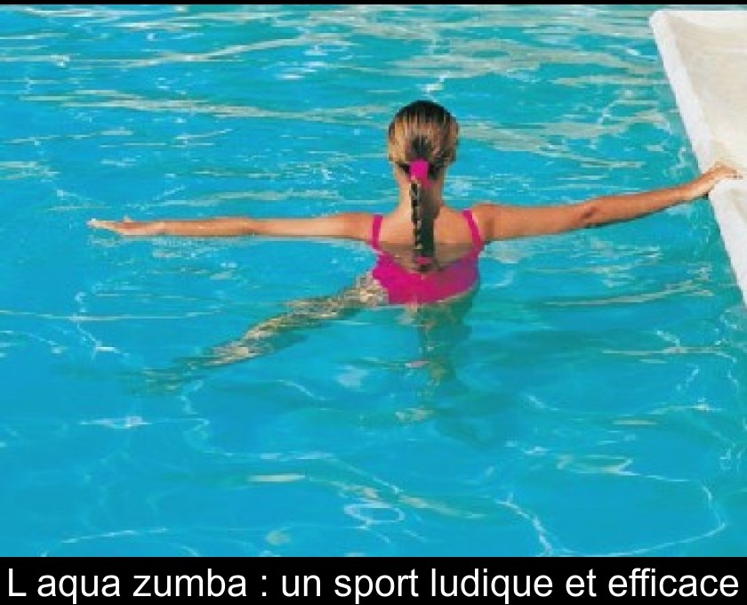 L'aqua zumba : un sport ludique et efficace L'aqua zumba : un sport ludique et efficace