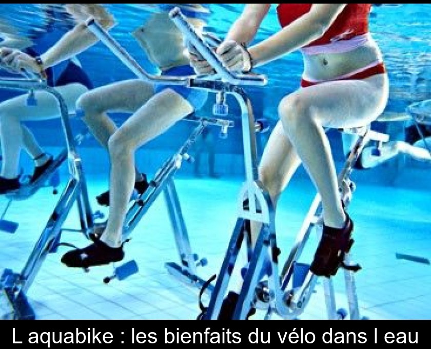 L'aquabike : les bienfaits du vélo dans l'eau L'aquabike : les bienfaits du vélo dans l'eau