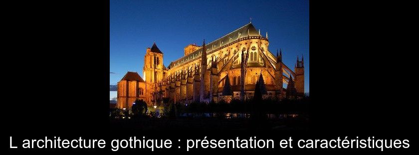 L'architecture gothique : présentation et caractéristiques