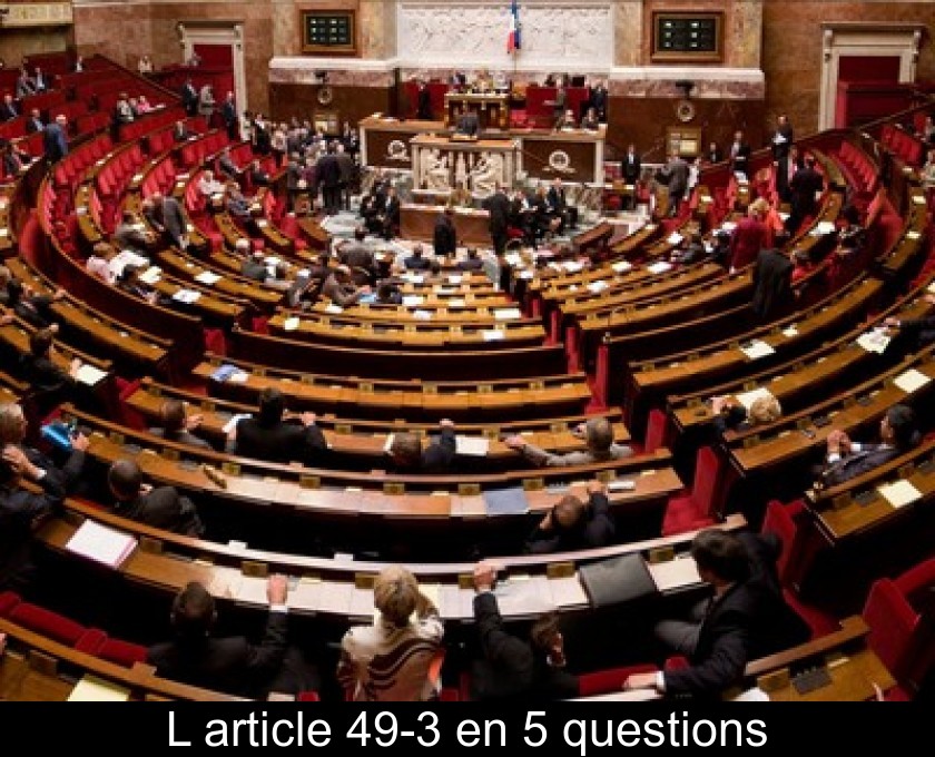 L'article 49-3 en 5 questions L'article 49-3 en 5 questions