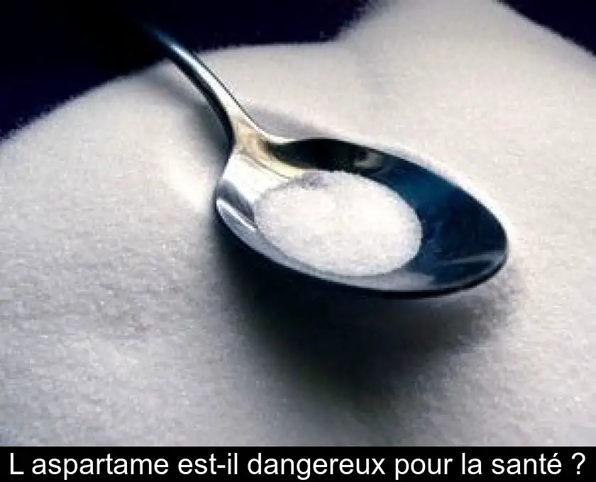 L'aspartame est-il dangereux pour la santé ?