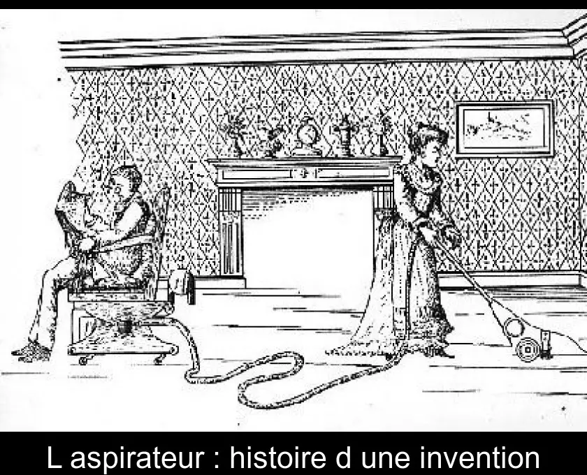 L'aspirateur : histoire d'une invention