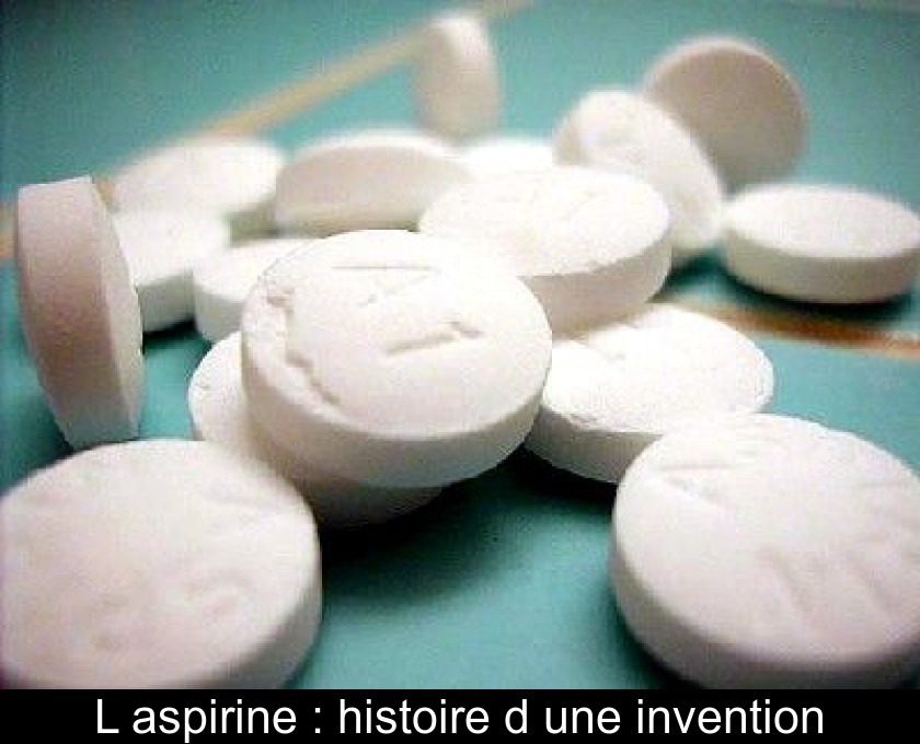 L'aspirine : histoire d'une invention L'aspirine : histoire d'une invention