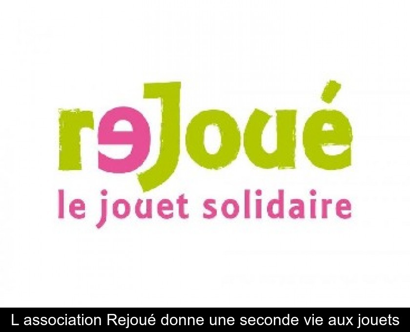 L'association Rejoué donne une seconde vie aux jouets L'association Rejoué donne une seconde vie aux jouets