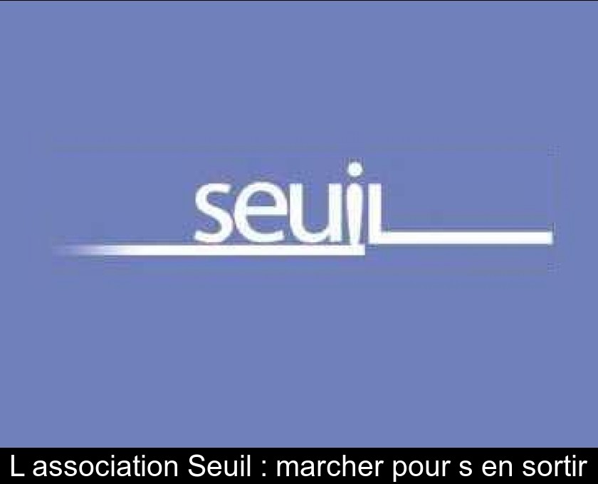 L'association Seuil : marcher pour s'en sortir