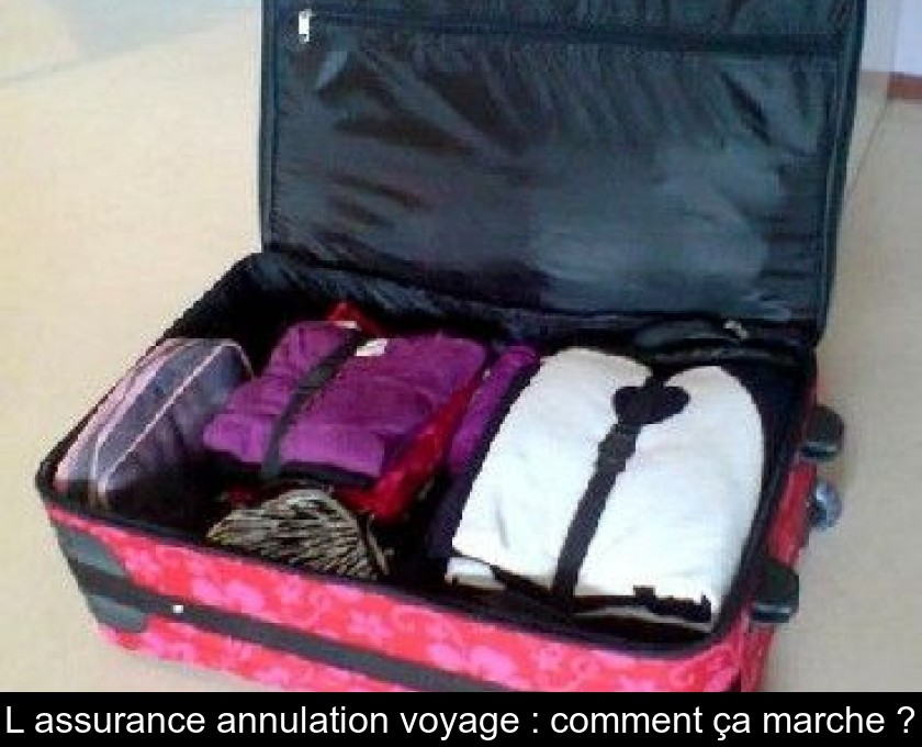 L'assurance annulation voyage : comment ça marche ?