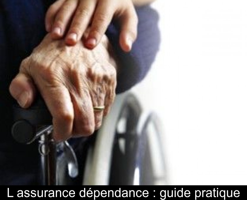 L'assurance dépendance : guide pratique L'assurance dépendance : guide pratique