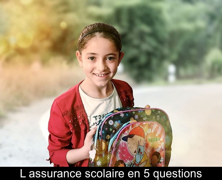 L'assurance scolaire en 5 questions L'assurance scolaire en 5 questions