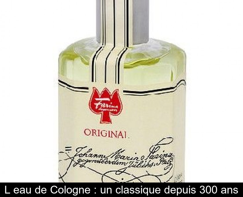 L'eau de Cologne : un classique depuis 300 ans