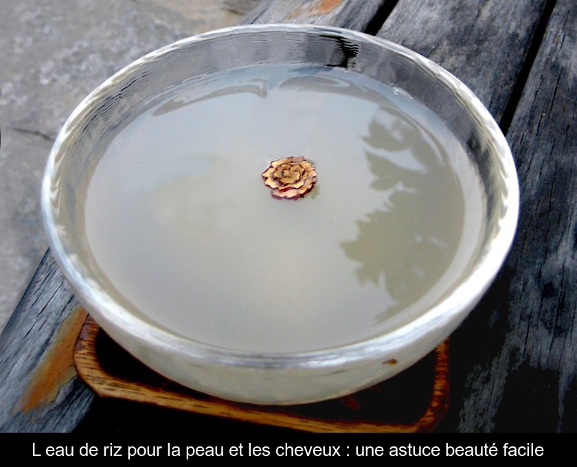 L'eau de riz pour la peau et les cheveux : une astuce beauté facile