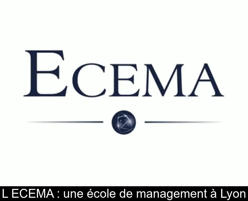 L'ECEMA : une école de management à Lyon