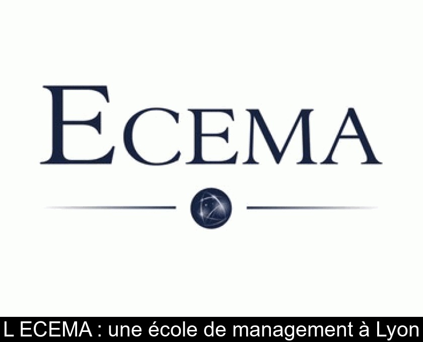 L'ECEMA : une école de management à Lyon