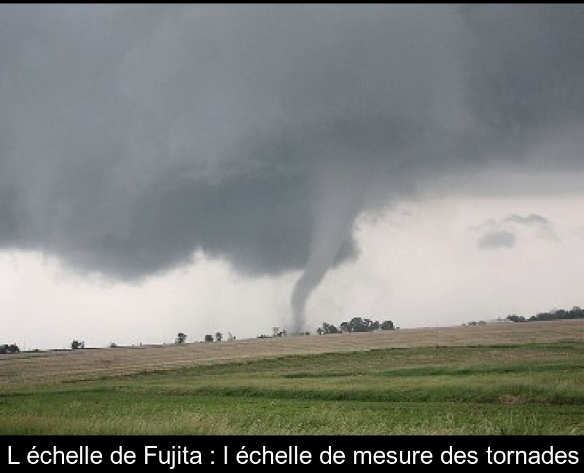 L'échelle de Fujita : l'échelle de mesure des tornades