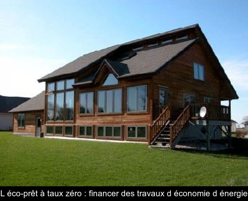 L'éco-prêt à taux zéro : financer des travaux d'économie d'énergie L'éco-prêt à taux zéro : financer des travaux d'économie d'énergie