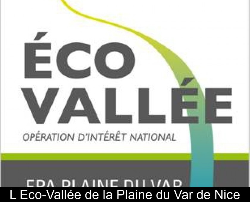 L'Eco-Vallée de la Plaine du Var de Nice L'Eco-Vallée de la Plaine du Var de Nice