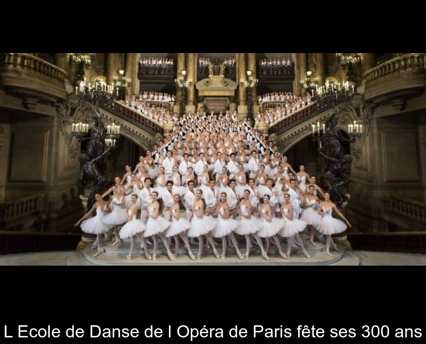 L'Ecole de Danse de l'Opéra de Paris fête ses 300 ans L'Ecole de Danse de l'Opéra de Paris fête ses 300 ans