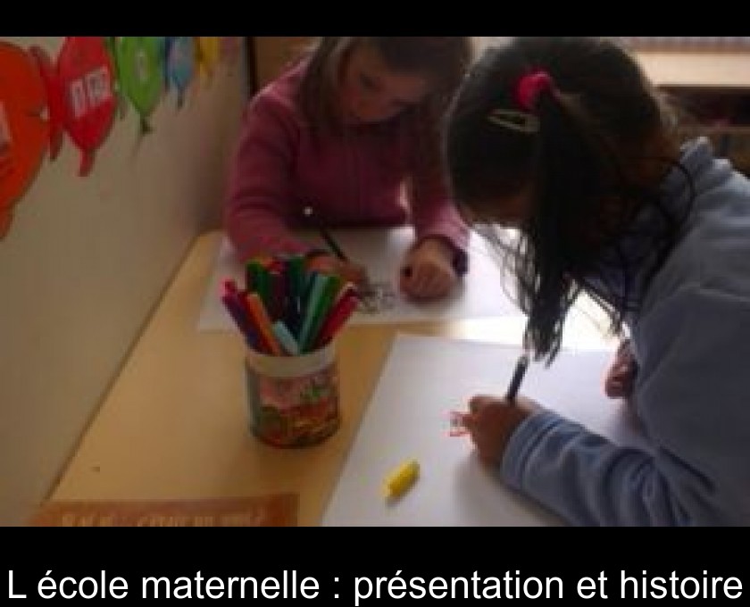 L'école maternelle : présentation et histoire L'école maternelle : présentation et histoire