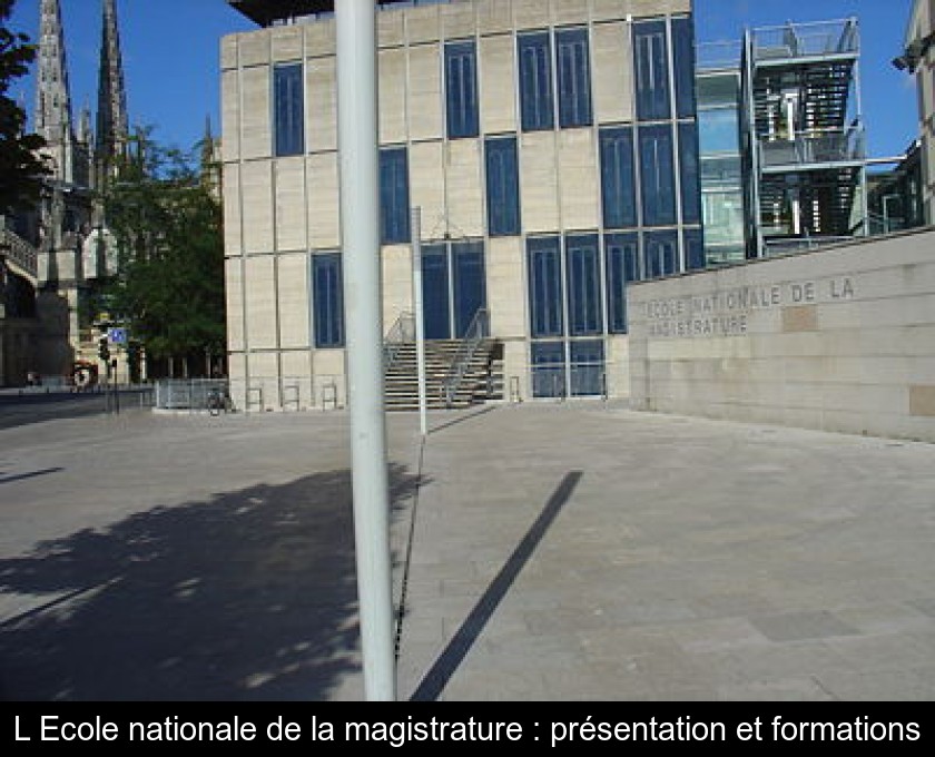 L'Ecole nationale de la magistrature : présentation et formations L'Ecole nationale de la magistrature : présentation et formations