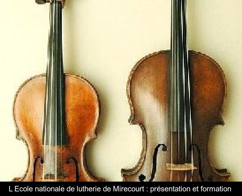 L'Ecole nationale de lutherie de Mirecourt : présentation et formation L'Ecole nationale de lutherie de Mirecourt : présentation et formation