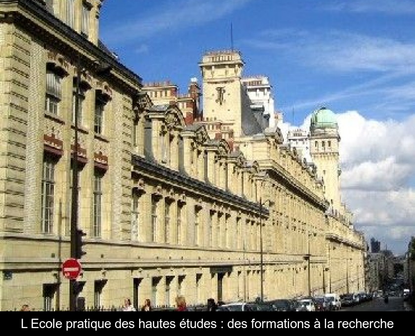 L'Ecole pratique des hautes études : des formations à la recherche L'Ecole pratique des hautes études : des formations à la recherche