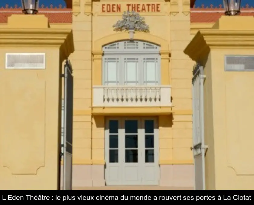 L'Eden Théâtre : le plus vieux cinéma du monde a rouvert ses portes à La Ciotat