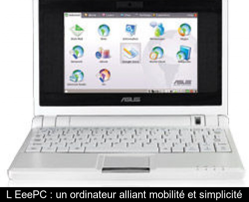 L'EeePC : un ordinateur alliant mobilité et simplicité L'EeePC : un ordinateur alliant mobilité et simplicité