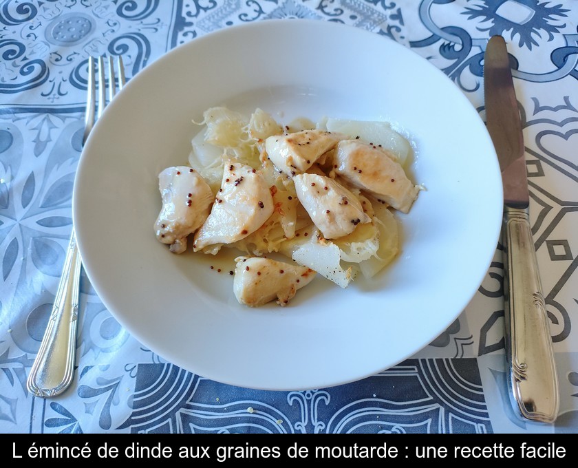 L'émincé de dinde aux graines de moutarde : une recette facile L'émincé de dinde aux graines de moutarde : une recette facile